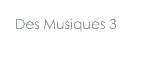 Des Musiques 3